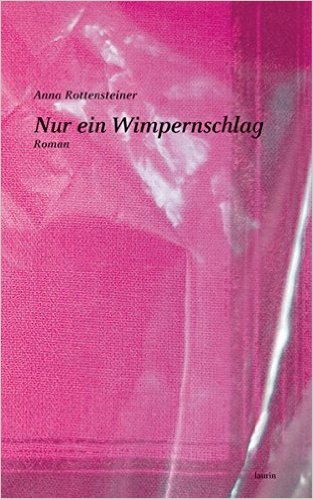 Nur ein Wimpernschlag von Anna Rottensteiner